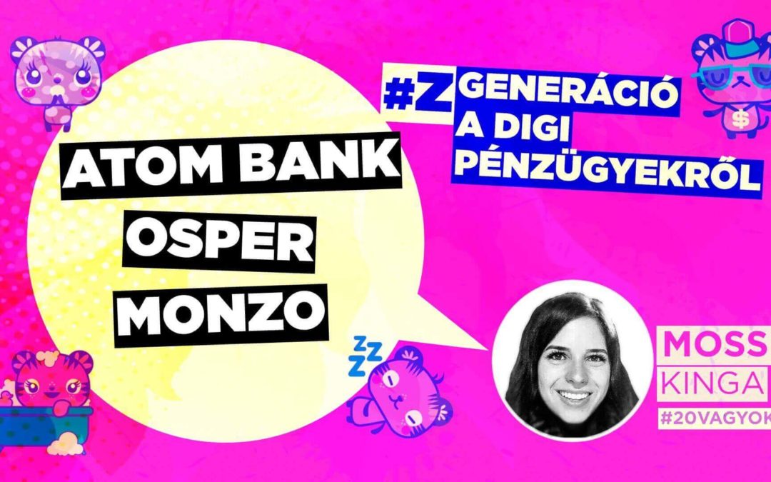 Kell-e a Z-generációnak a FinTech? Atom, Osper, Monzo a Z-generációs porondon